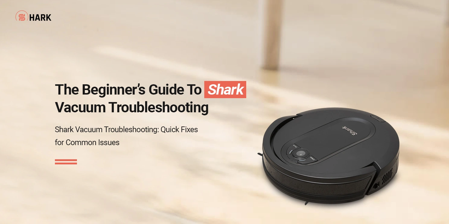 Shark Vacuum Troubleshooting​ To Fix Common Issues