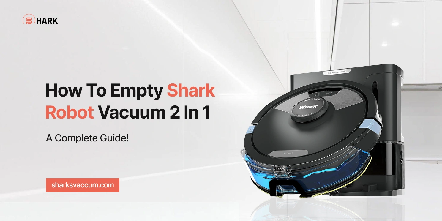 Learn How To Empty Shark Robot Vacuum 2 In 1 to Keep it Running Smoothly!